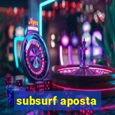 subsurf aposta